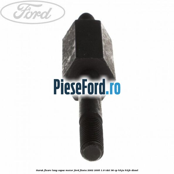 Surub fixare lung capac motor Ford Fiesta 2002-2005 1.6 TDCi 90 cp HHJA, HHJB diesel