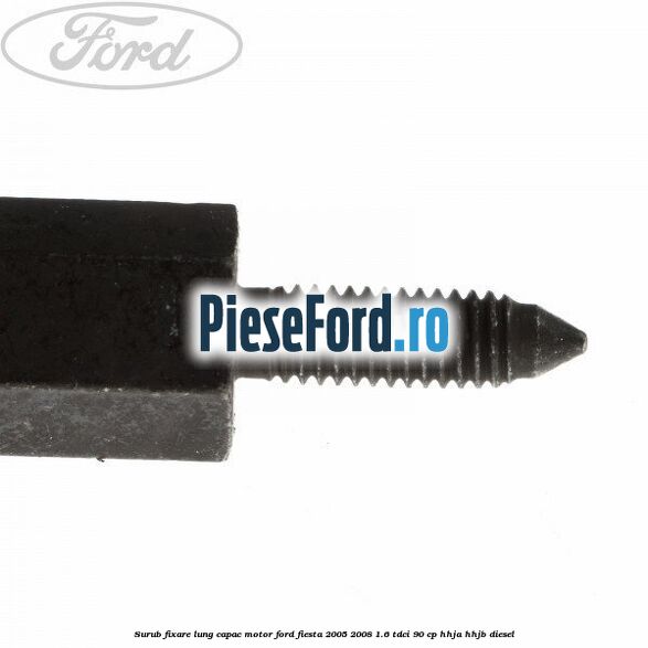 Surub fixare lung capac motor Ford Fiesta 2005-2008 1.6 TDCi 90 cp Surub fixare lung capac motor Ford Fiesta 2005-2008 1.6 TDCi 90 cp HHJA, HHJB diesel