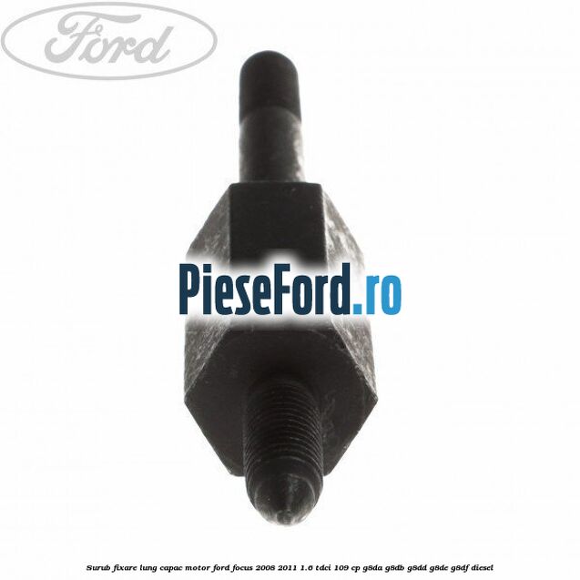 Surub fixare lung capac motor Ford Focus 2008-2011 1.6 TDCi 109 cp G8DA, G8DB, G8DD, G8DE, G8DF diesel