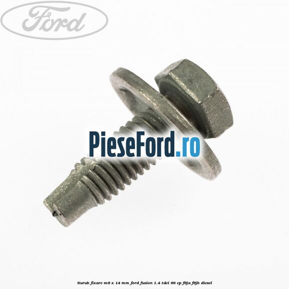 Surub fixare M6 x 14 mm Ford Fusion 1.4 TDCi 68 cp F6JA, F6JB diesel