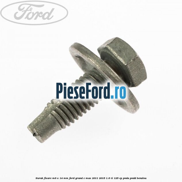 Surub fixare M6 x 14 mm Ford Grand C-Max 2011-2015 1.6 Ti 125 cp PNDA, PNDD benzina