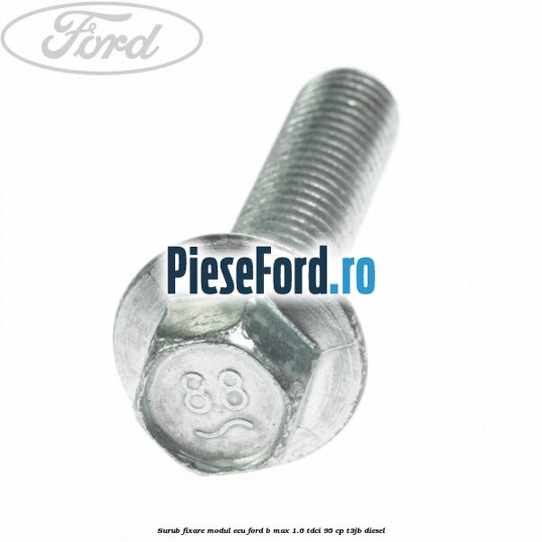 Surub fixare modul ECU Ford B-Max 1.6 TDCi 95 cp T3JB diesel