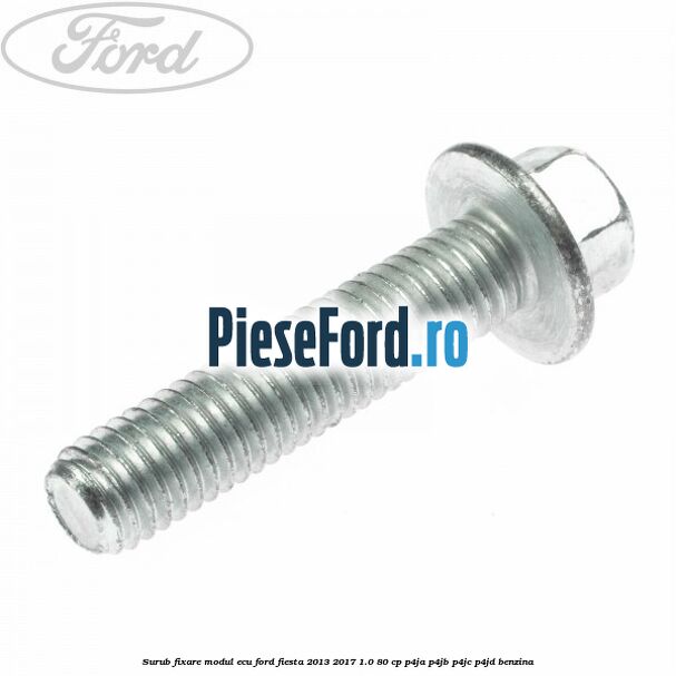 Surub fixare modul ECU Ford Fiesta 2013-2017 1.0 80 cp P4JA, P4JB, P4JC, P4JD benzina