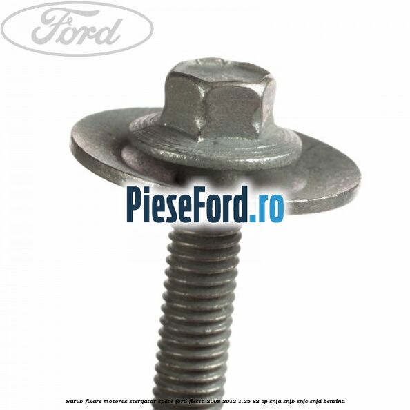 Surub fixare motoras stergator spate Ford Fiesta 2008-2012 1.25 82 cp Surub fixare motoras stergator spate Ford Fiesta 2008-2012 1.25 82 cp SNJA, SNJB, SNJC, SNJD benzina