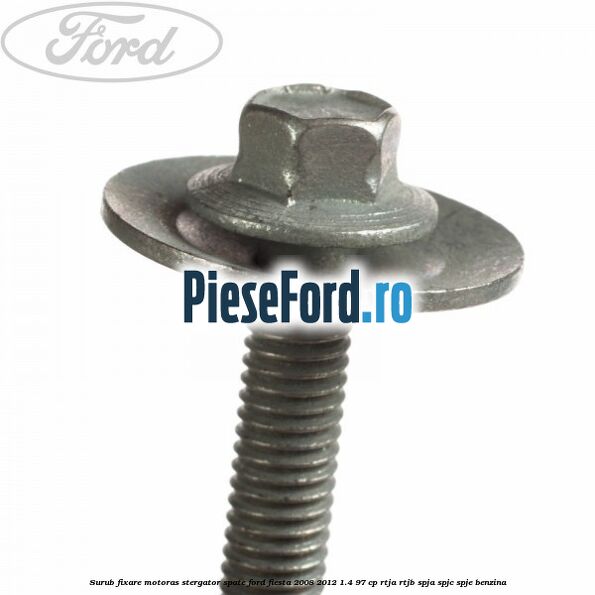 Surub fixare motoras stergator spate Ford Fiesta 2008-2012 1.4 97 cp RTJA, RTJB, SPJA, SPJC, SPJE benzina