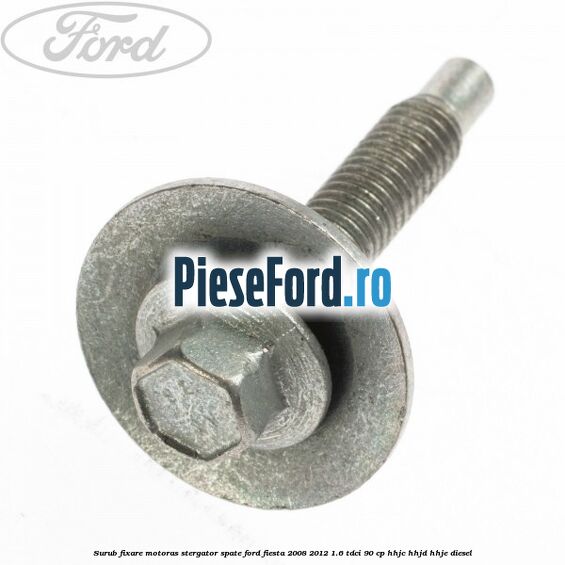 Surub fixare motoras stergator spate Ford Fiesta 2008-2012 1.6 TDCi 90 cp Surub fixare motoras stergator spate Ford Fiesta 2008-2012 1.6 TDCi 90 cp HHJC, HHJD, HHJE diesel