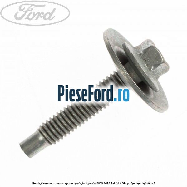 Surub fixare motoras stergator spate Ford Fiesta 2008-2012 1.6 TDCi 95 cp T3JA, TZJA, TZJB diesel