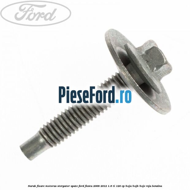 Surub fixare motoras stergator spate Ford Fiesta 2008-2012 1.6 Ti 120 cp HXJA, HXJB, HXJE, RVJA benzina