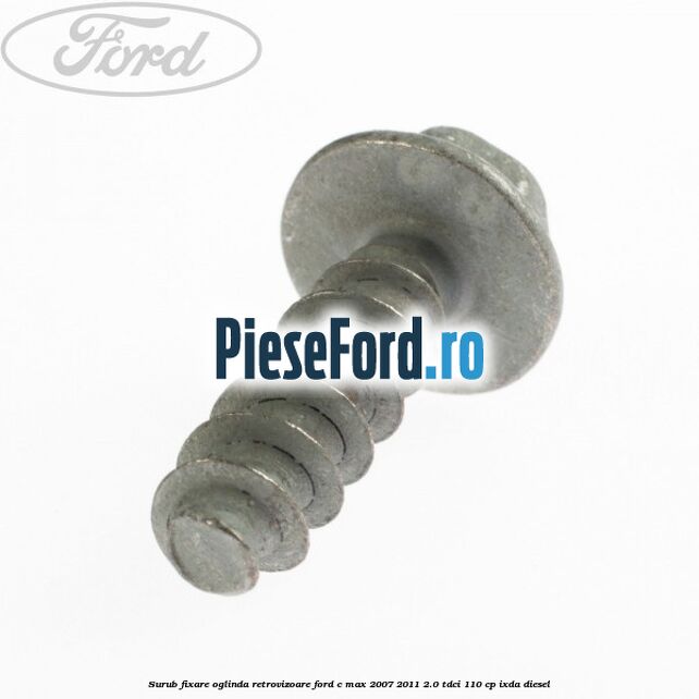 Surub fixare oglinda retrovizoare Ford C-Max 2007-2011 2.0 TDCi 110 cp Surub fixare oglinda retrovizoare Ford C-Max 2007-2011 2.0 TDCi 110 cp IXDA diesel