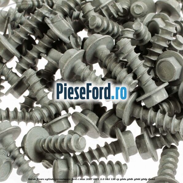 Surub fixare oglinda retrovizoare Ford C-Max 2007-2011 2.0 TDCi 136 cp G6DA, G6DB, G6DD, G6DG diesel