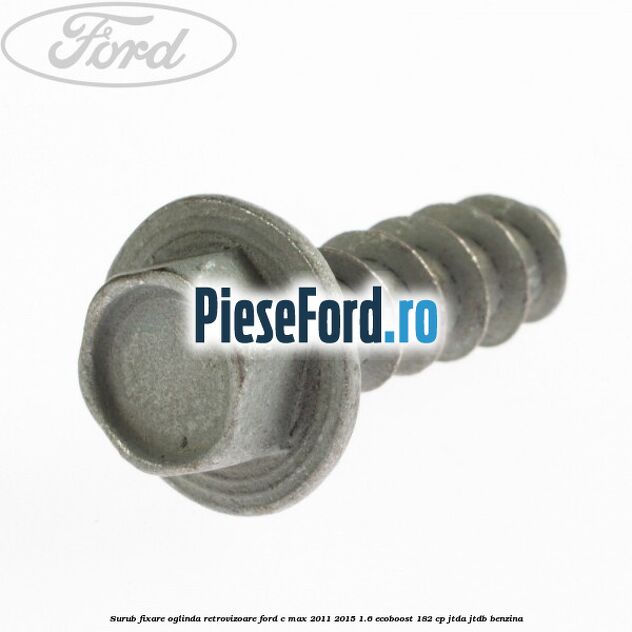 Surub fixare oglinda retrovizoare Ford C-Max 2011-2015 1.6 EcoBoost 182 cp JTDA, JTDB benzina