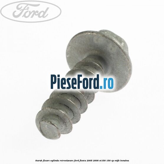 Surub fixare oglinda retrovizoare Ford Fiesta 2005-2008 ST150 150 cp N4JB benzina