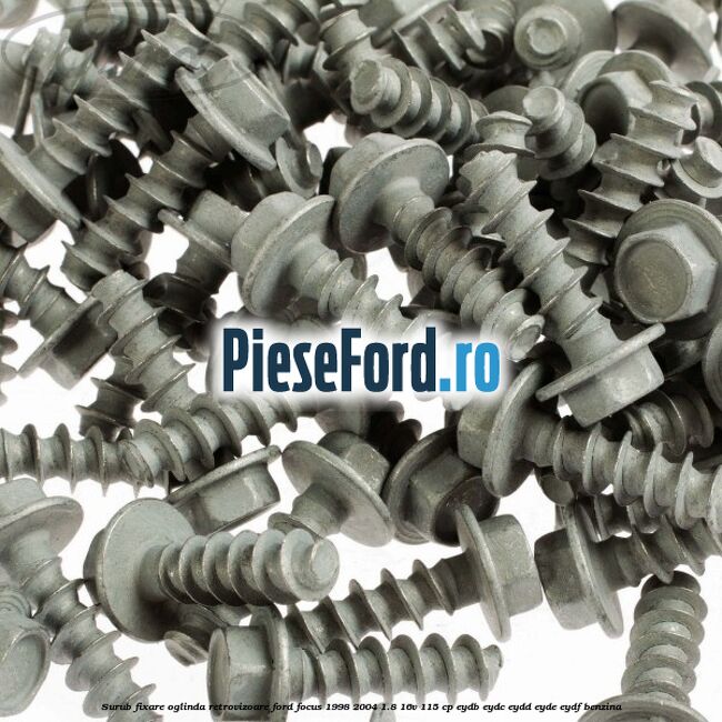 Surub fixare oglinda retrovizoare Ford Focus 1998-2004 1.8 16V 115 cp EYDB, EYDC, EYDD, EYDE, EYDF benzina