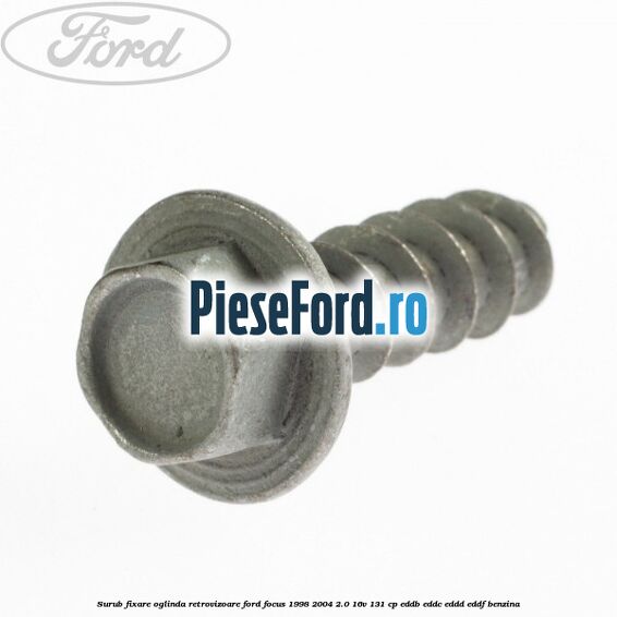 Surub fixare oglinda retrovizoare Ford Focus 1998-2004 2.0 16V 131 cp Surub fixare oglinda retrovizoare Ford Focus 1998-2004 2.0 16V 131 cp EDDB, EDDC, EDDD, EDDF benzina