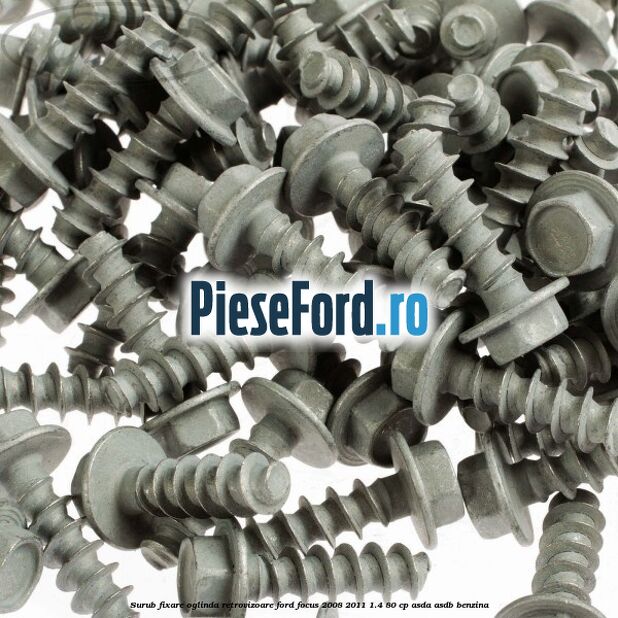 Surub fixare oglinda retrovizoare Ford Focus 2008-2011 1.4 80 cp Surub fixare oglinda retrovizoare Ford Focus 2008-2011 1.4 80 cp ASDA, ASDB benzina