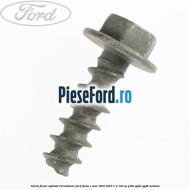 Surub fixare oglinda retrovizoare Ford Focus C-Max 2003-2007 1.8 125 cp Q7DA, QQDA, QQDB benzina