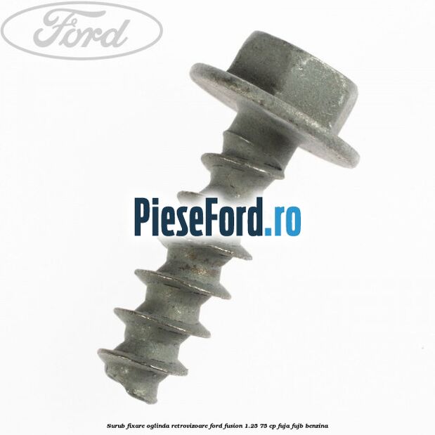 Surub fixare oglinda retrovizoare Ford Fusion 1.25 75 cp FUJA, FUJB benzina