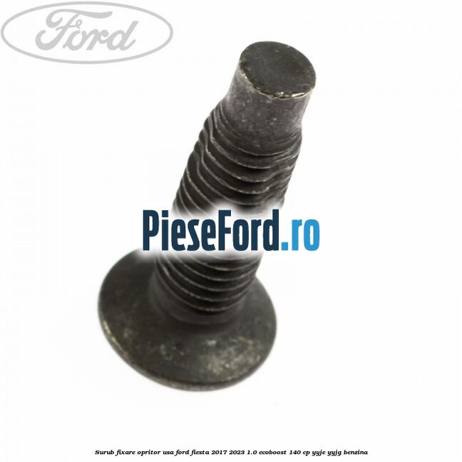 Surub fixare opritor usa Ford Fiesta 2017-2023 1.0 EcoBoost 140 cp YYJE, YYJG benzina