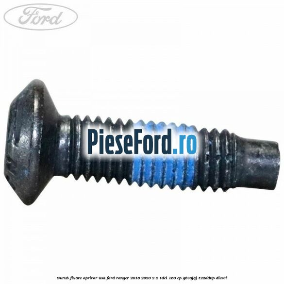 Surub fixare opritor usa Ford Ranger 2016-2020 2.2 TDCi 160 cp Surub fixare opritor usa Ford Ranger 2016-2020 2.2 TDCi 160 cp GBVAJQJ, T22DD0P diesel