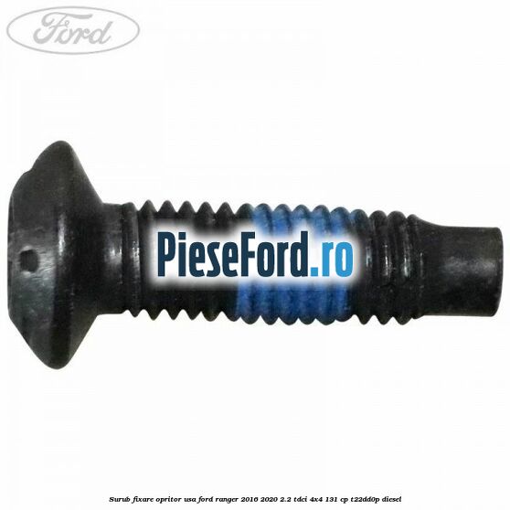 Surub fixare opritor usa Ford Ranger 2016-2020 2.2 TDCi 4x4 131 cp T22DD0P diesel