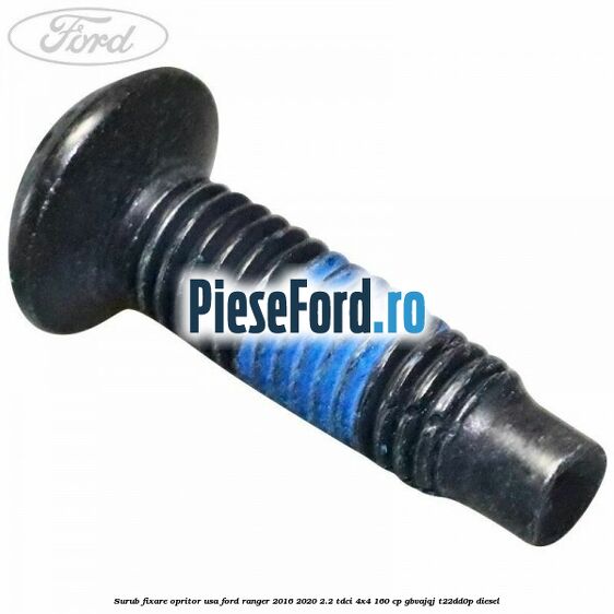 Surub fixare opritor usa Ford Ranger 2016-2020 2.2 TDCi 4x4 160 cp GBVAJQJ, T22DD0P diesel