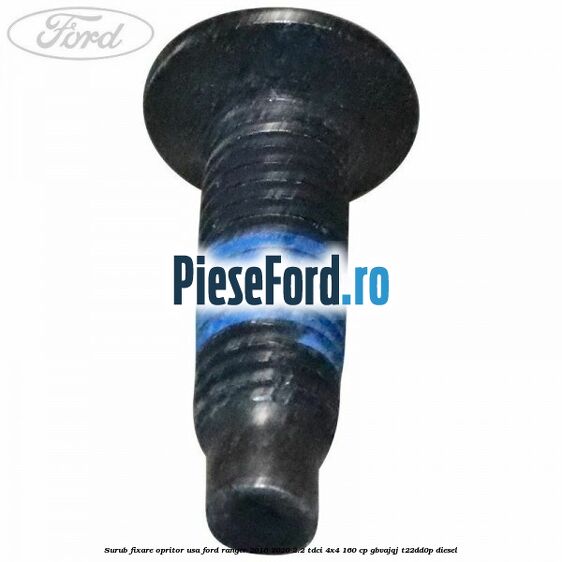 Surub fixare opritor usa Ford Ranger 2016-2020 2.2 TDCi 4x4 160 cp GBVAJQJ, T22DD0P diesel
