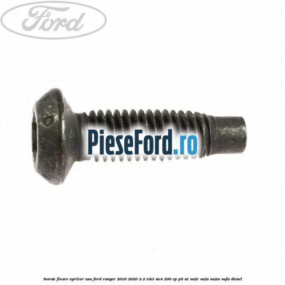 Surub fixare opritor usa Ford Ranger 2016-2020 3.2 TDCi 4x4 200 cp Surub fixare opritor usa Ford Ranger 2016-2020 3.2 TDCi 4x4 200 cp P5-AT, SA2R, SA2S, SA2W, SAFA diesel
