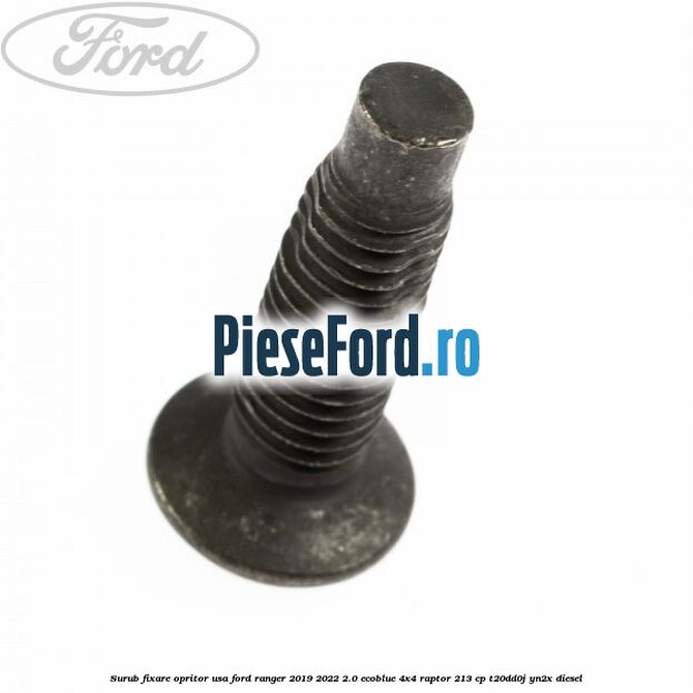 Surub fixare opritor usa Ford Ranger 2019-2022 2.0 EcoBlue 4x4 Raptor 213 cp T20DD0J, YN2X diesel