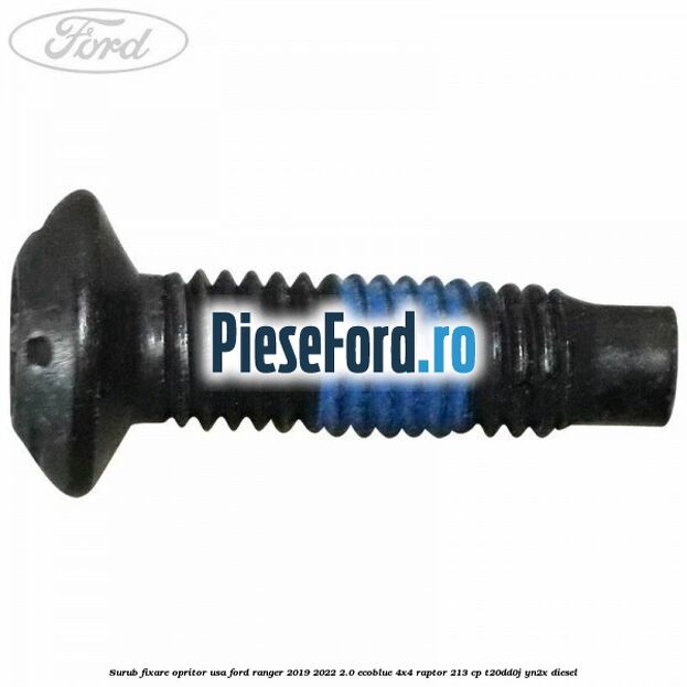 Surub fixare opritor usa Ford Ranger 2019-2022 2.0 EcoBlue 4x4 Raptor 213 cp T20DD0J, YN2X diesel