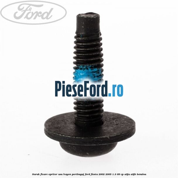 Surub fixare opritor usa hayon portbagaj Ford Fiesta 2002-2005 1.3 69 cp A9JA, A9JB benzina