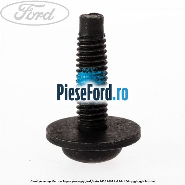Surub fixare opritor usa hayon portbagaj Ford Fiesta 2002-2005 1.6 16V 100 cp FYJA, FYJB benzina