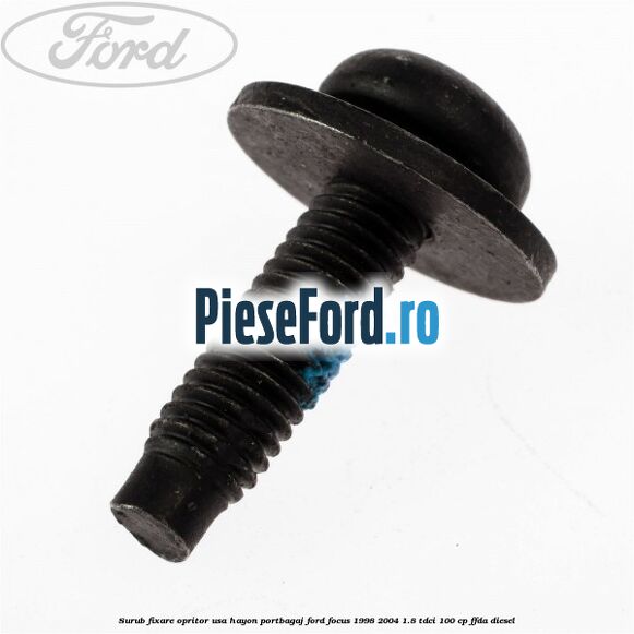 Surub fixare opritor usa hayon portbagaj Ford Focus 1998-2004 1.8 TDCi 100 cp FFDA diesel