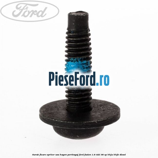Surub fixare opritor usa hayon portbagaj Ford Fusion 1.6 TDCi 90 cp Surub fixare opritor usa hayon portbagaj Ford Fusion 1.6 TDCi 90 cp HHJA, HHJB diesel