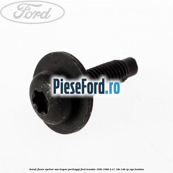 Surub fixare opritor usa hayon portbagaj Ford Mondeo 1993-1996 2.0 i 16V 136 cp NGA benzina