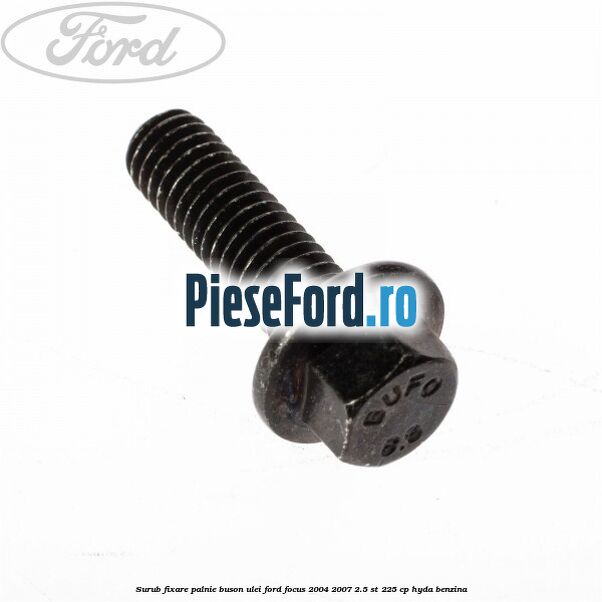 Surub fixare palnie buson ulei Ford Focus 2004-2007 2.5 ST 225 cp HYDA benzina