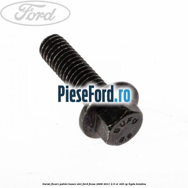 Surub fixare palnie buson ulei Ford Focus 2008-2011 2.5 ST 225 cp HYDA benzina