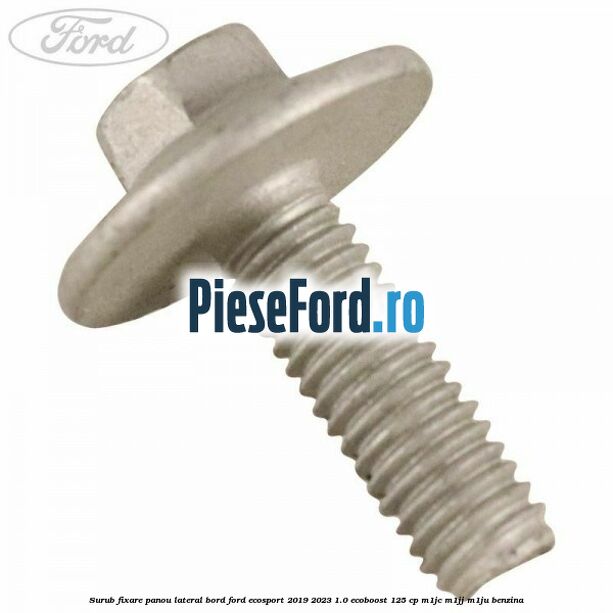 Surub fixare panou lateral bord Ford EcoSport 2019-2023 1.0 EcoBoost 125 cp M1JC, M1JJ, M1JU benzina
