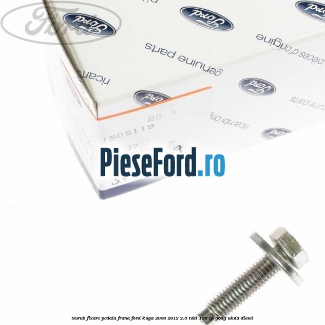 Surub fixare pedala frana Ford Kuga 2008-2012 2.0 TDCi 136 cp G6DG, UKDA diesel