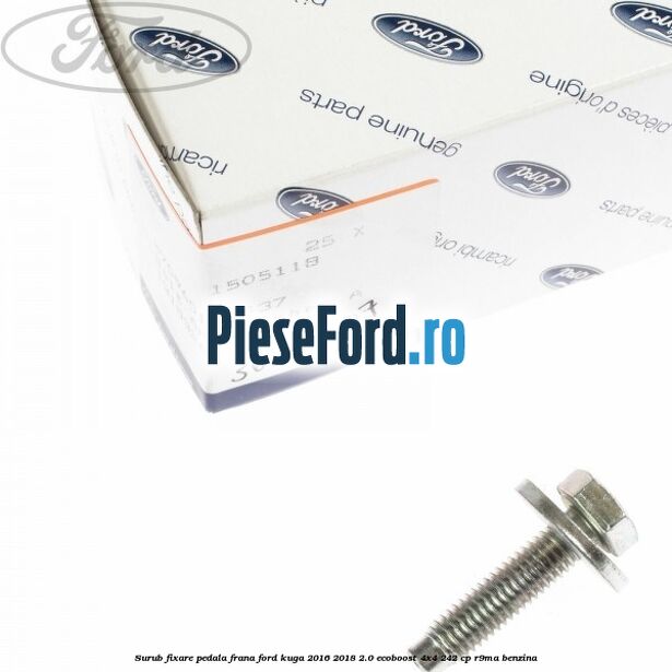 Surub fixare pedala frana Ford Kuga 2016-2018 2.0 EcoBoost 4x4 242 cp R9MA benzina