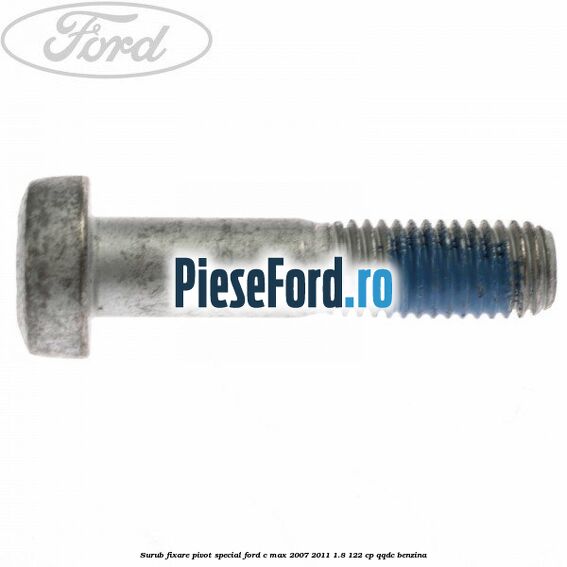 Surub fixare pivot special Ford C-Max 2007-2011 1.8 122 cp QQDC benzina