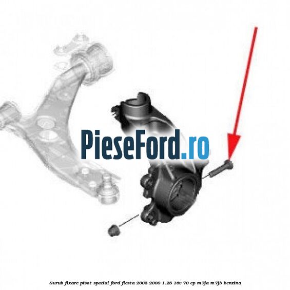 Surub fixare pivot special Ford Fiesta 2005-2008 1.25 16V 70 cp M7JA, M7JB benzina