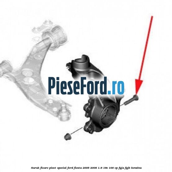 Surub fixare pivot special Ford Fiesta 2005-2008 1.6 16V 100 cp FYJA, FYJB benzina