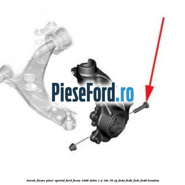 Surub fixare pivot special Ford Focus 1998-2004 1.4 16V 75 cp Surub fixare pivot special Ford Focus 1998-2004 1.4 16V 75 cp FXDA, FXDB, FXDC, FXDD benzina