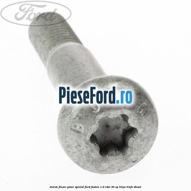 Surub fixare pivot special Ford Fusion 1.6 TDCi 90 cp