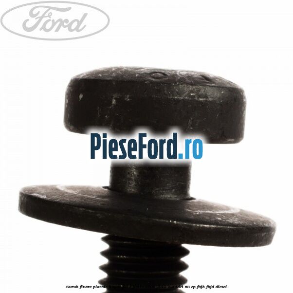 Surub fixare platnic hayon Ford Fiesta 2008-2012 1.4 TDCi 68 cp Surub fixare platnic hayon Ford Fiesta 2008-2012 1.4 TDCi 68 cp F6JB, F6JD diesel