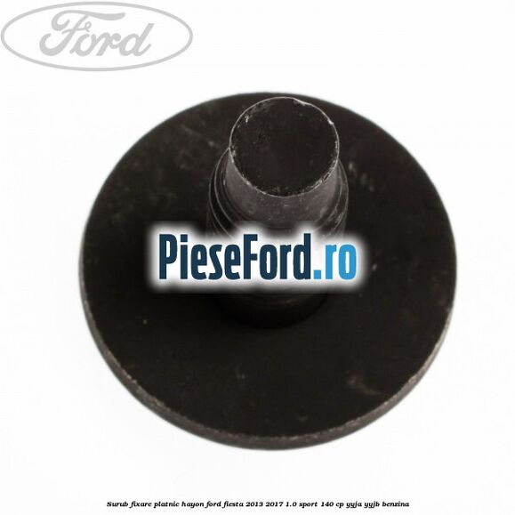 Surub fixare platnic hayon Ford Fiesta 2013-2017 1.0 Sport 140 cp YYJA, YYJB benzina