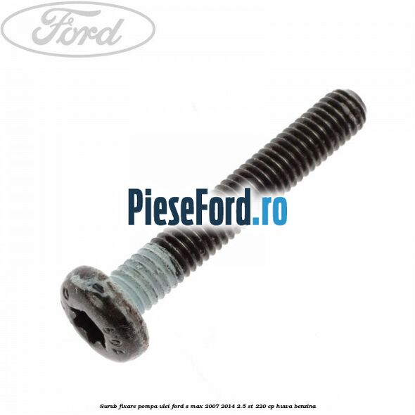 Surub fixare pompa ulei Ford S-Max 2007-2014 2.5 ST 220 cp HUWA benzina