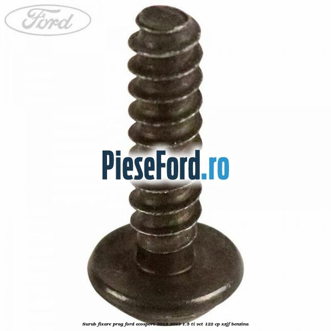 Surub fixare prag Ford EcoSport 2019-2023 1.5 Ti-VCT 122 cp XZJF benzina