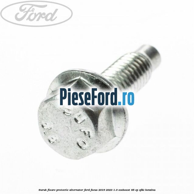 Surub fixare protectie alternator Ford Focus 2019-2023 1.0 EcoBoost 85 cp Surub fixare protectie alternator Ford Focus 2019-2023 1.0 EcoBoost 85 cp SFDC benzina