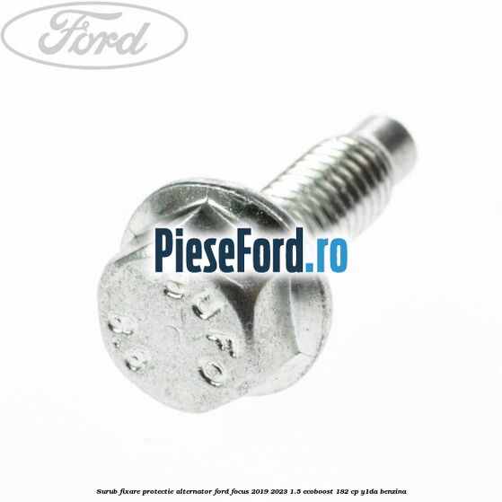 Surub fixare protectie alternator Ford Focus 2019-2023 1.5 EcoBoost 182 cp Y1DA benzina